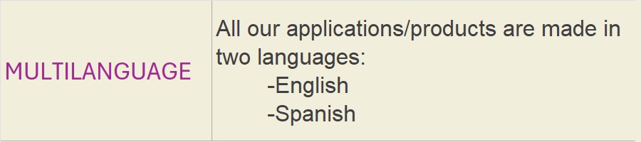 MULTILANGUAGE: All our applications/products are made in two languages:-English-Spanish