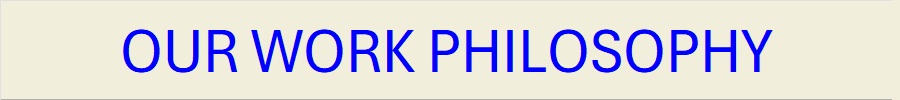 OUR WORK PHILOSOPHY